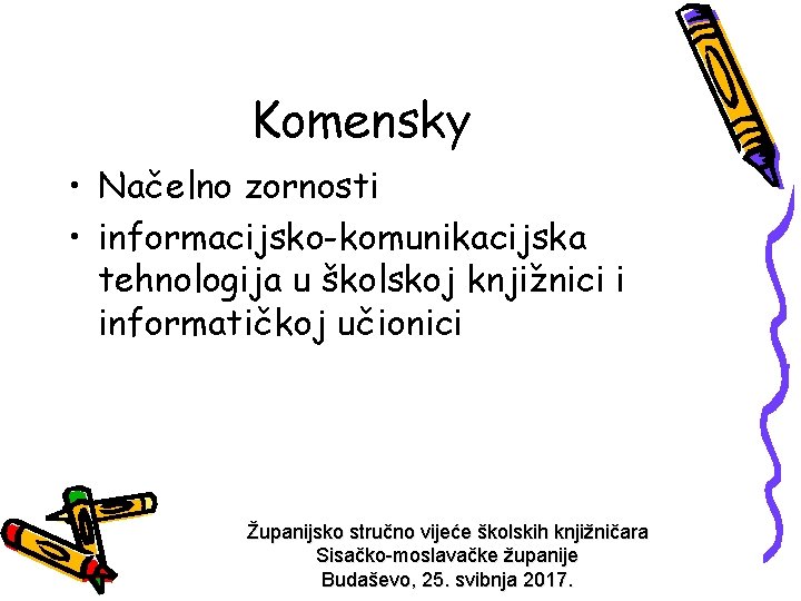Komensky • Načelno zornosti • informacijsko-komunikacijska tehnologija u školskoj knjižnici i informatičkoj učionici Županijsko