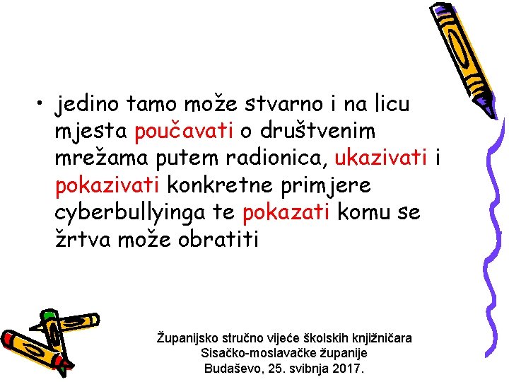  • jedino tamo može stvarno i na licu mjesta poučavati o društvenim mrežama