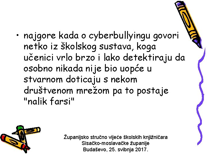  • najgore kada o cyberbullyingu govori netko iz školskog sustava, koga učenici vrlo