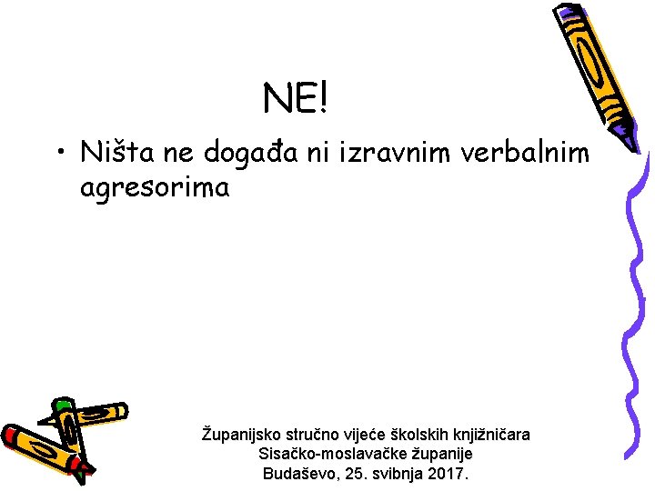 NE! • Ništa ne događa ni izravnim verbalnim agresorima Županijsko stručno vijeće školskih knjižničara