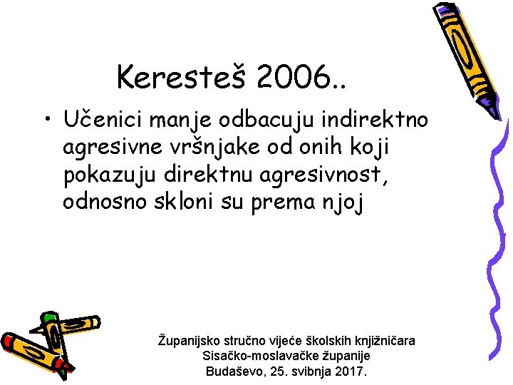 Keresteš 2006. . • Učenici manje odbacuju indirektno agresivne vršnjake od onih koji pokazuju