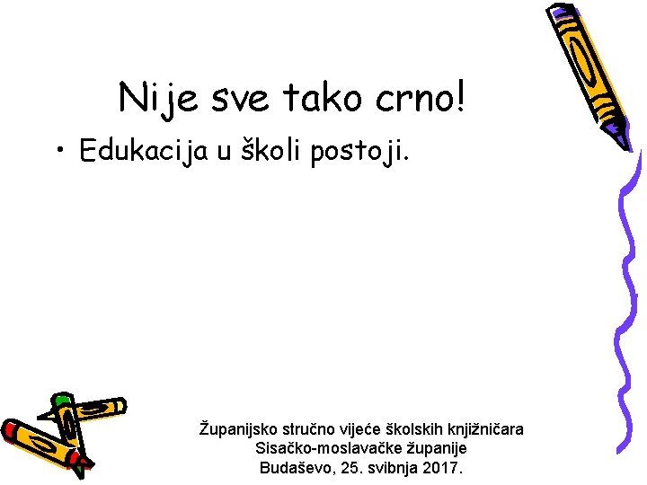 Nije sve tako crno! • Edukacija u školi postoji. Županijsko stručno vijeće školskih knjižničara