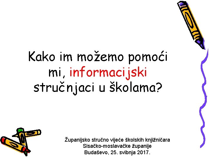 Kako im možemo pomoći mi, informacijski stručnjaci u školama? Županijsko stručno vijeće školskih knjižničara