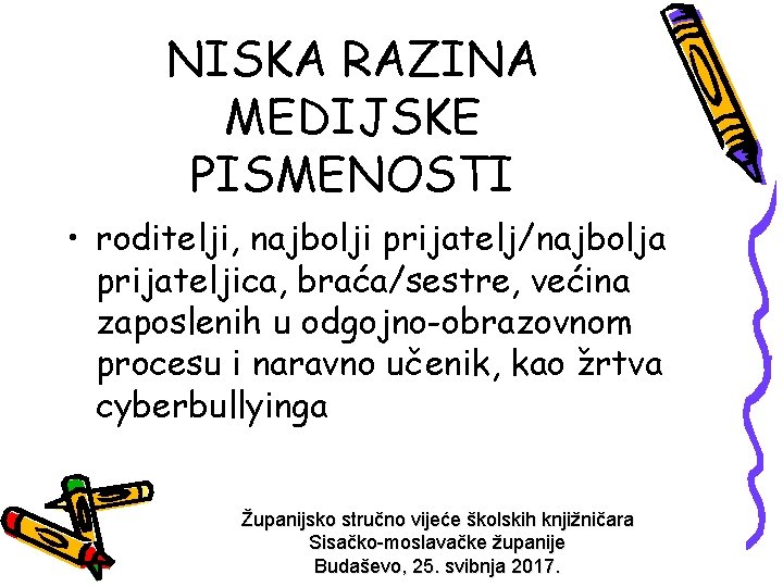 NISKA RAZINA MEDIJSKE PISMENOSTI • roditelji, najbolji prijatelj/najbolja prijateljica, braća/sestre, većina zaposlenih u odgojno-obrazovnom