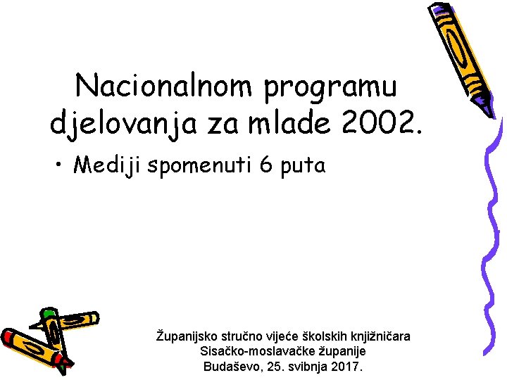 Nacionalnom programu djelovanja za mlade 2002. • Mediji spomenuti 6 puta Županijsko stručno vijeće