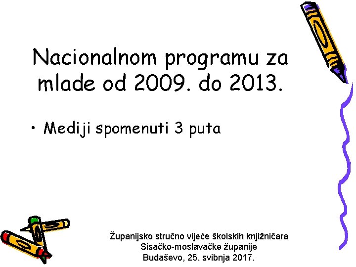 Nacionalnom programu za mlade od 2009. do 2013. • Mediji spomenuti 3 puta Županijsko