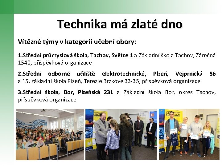 Technika má zlaté dno Vítězné týmy v kategorii učební obory: 1. Střední průmyslová škola,