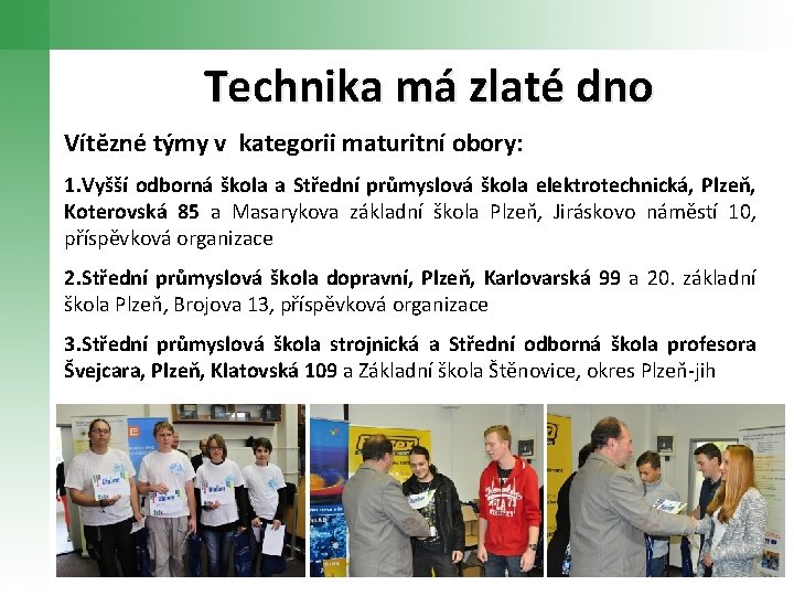 Technika má zlaté dno Vítězné týmy v kategorii maturitní obory: 1. Vyšší odborná škola