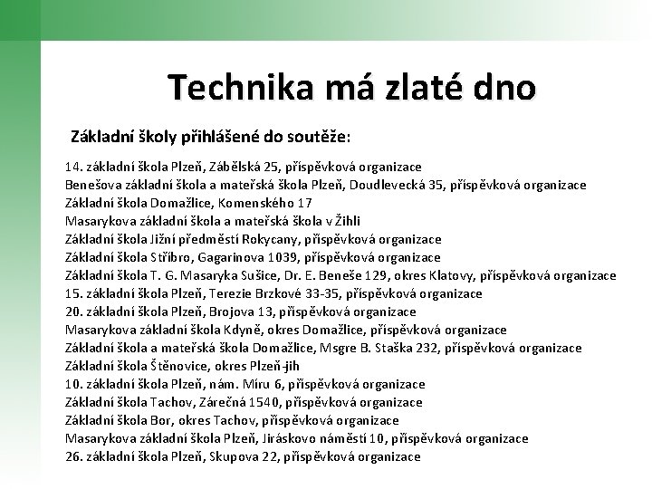 Technika má zlaté dno Základní školy přihlášené do soutěže: 14. základní škola Plzeň, Zábělská