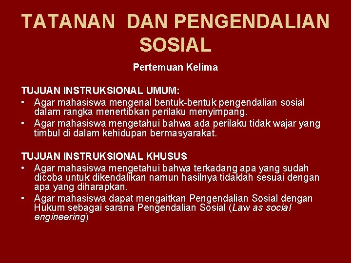 TATANAN DAN PENGENDALIAN SOSIAL Pertemuan Kelima TUJUAN INSTRUKSIONAL UMUM: • Agar mahasiswa mengenal bentuk-bentuk