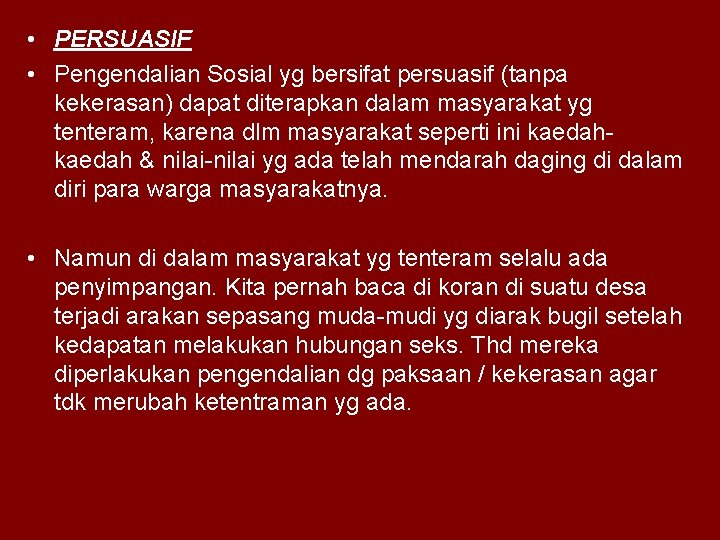  • PERSUASIF • Pengendalian Sosial yg bersifat persuasif (tanpa kekerasan) dapat diterapkan dalam