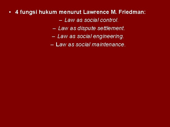  • 4 fungsi hukum menurut Lawrence M. Friedman: – Law as social control.