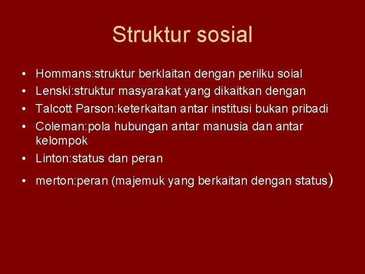 Struktur sosial • • Hommans: struktur berklaitan dengan perilku soial Lenski: struktur masyarakat yang