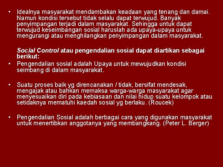  • Idealnya masyarakat mendambakan keadaan yang tenang dan damai. Namun kondisi tersebut tidak