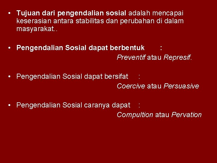  • Tujuan dari pengendalian sosial adalah mencapai keserasian antara stabilitas dan perubahan di