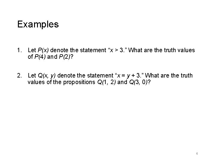 Examples 1. Let P(x) denote the statement “x > 3. ” What are the