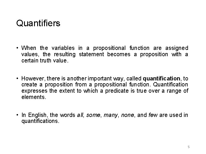 Quantifiers • When the variables in a propositional function are assigned values, the resulting