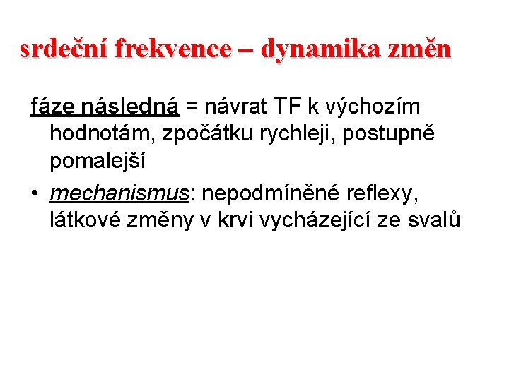 srdeční frekvence – dynamika změn fáze následná = návrat TF k výchozím hodnotám, zpočátku