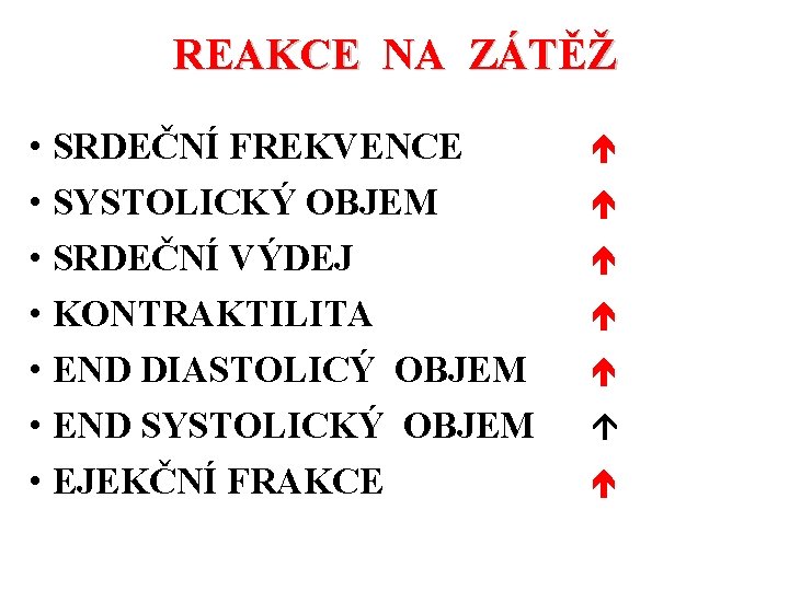 REAKCE NA ZÁTĚŽ • SRDEČNÍ FREKVENCE • SYSTOLICKÝ OBJEM • SRDEČNÍ VÝDEJ • KONTRAKTILITA