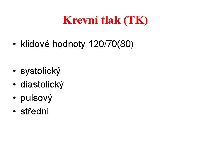 Krevní tlak (TK) • klidové hodnoty 120/70(80) • • systolický diastolický pulsový střední 