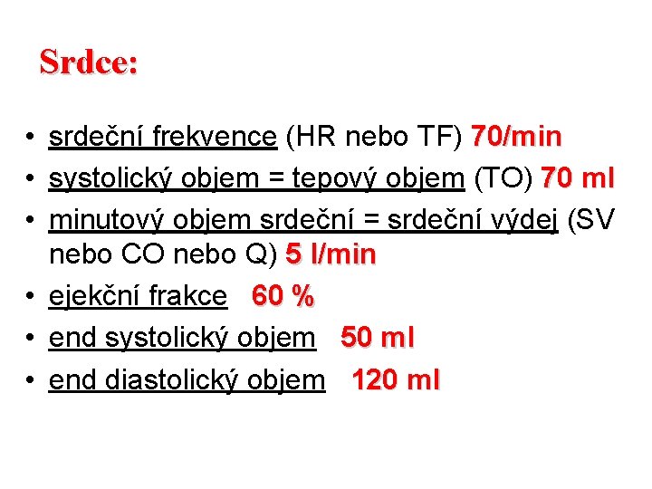 Srdce: • srdeční frekvence (HR nebo TF) 70/min • systolický objem = tepový objem