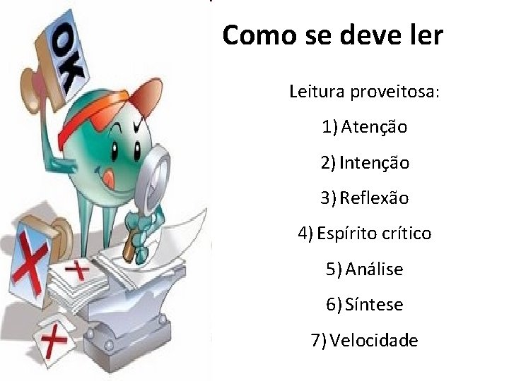 Como se deve ler Leitura proveitosa: 1) Atenção 2) Intenção 3) Reflexão 4) Espírito