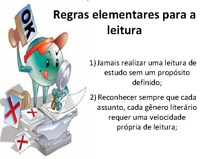 Regras elementares para a leitura 1) Jamais realizar uma leitura de estudo sem um