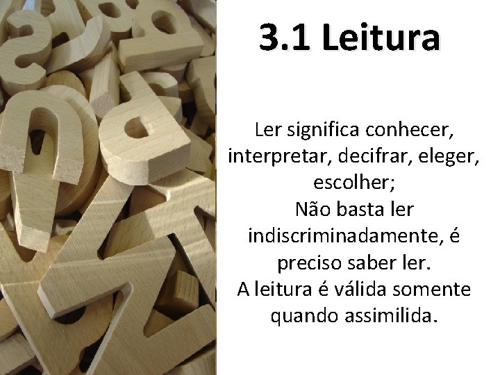 3. 1 Leitura Ler significa conhecer, interpretar, decifrar, eleger, escolher; Não basta ler indiscriminadamente,