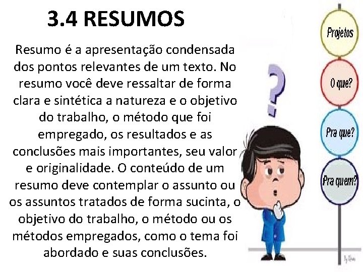 3. 4 RESUMOS Resumo é a apresentação condensada dos pontos relevantes de um texto.