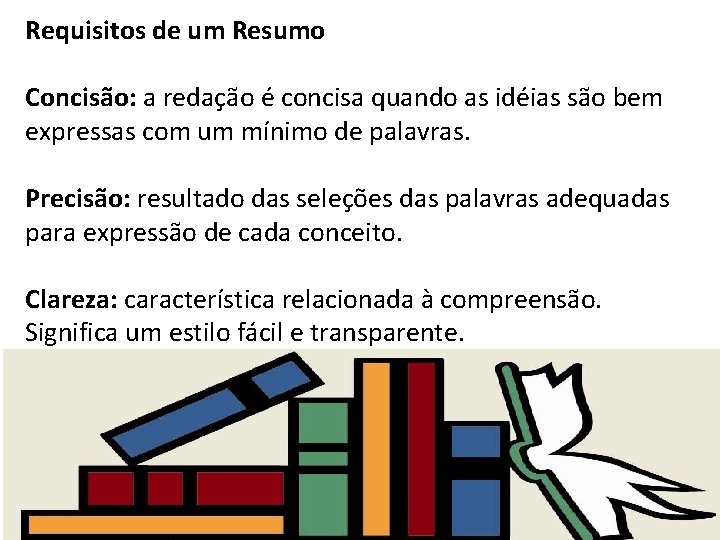 Requisitos de um Resumo Concisão: a redação é concisa quando as idéias são bem