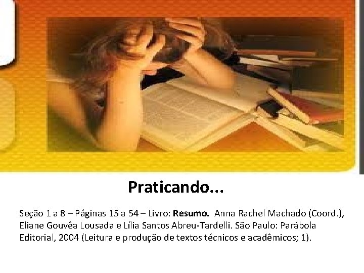 Praticando. . . Seção 1 a 8 – Páginas 15 a 54 – Livro: