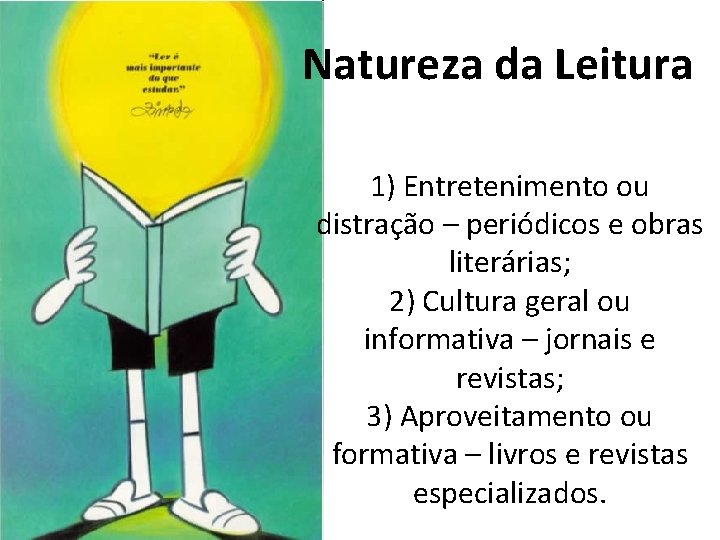 Natureza da Leitura 1) Entretenimento ou distração – periódicos e obras literárias; 2) Cultura