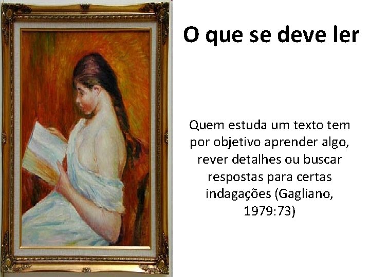 O que se deve ler Quem estuda um texto tem por objetivo aprender algo,