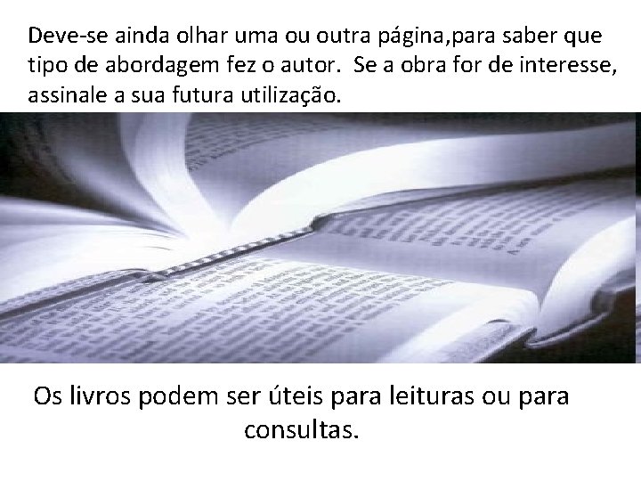 Deve-se ainda olhar uma ou outra página, para saber que tipo de abordagem fez