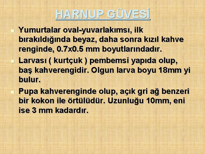 HARNUP GÜVESİ n n n Yumurtalar oval-yuvarlakımsı, ilk bırakıldığında beyaz, daha sonra kızıl kahve