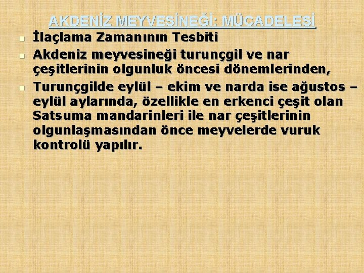 AKDENİZ MEYVESİNEĞİ: MÜCADELESİ n n n İlaçlama Zamanının Tesbiti Akdeniz meyvesineği turunçgil ve nar