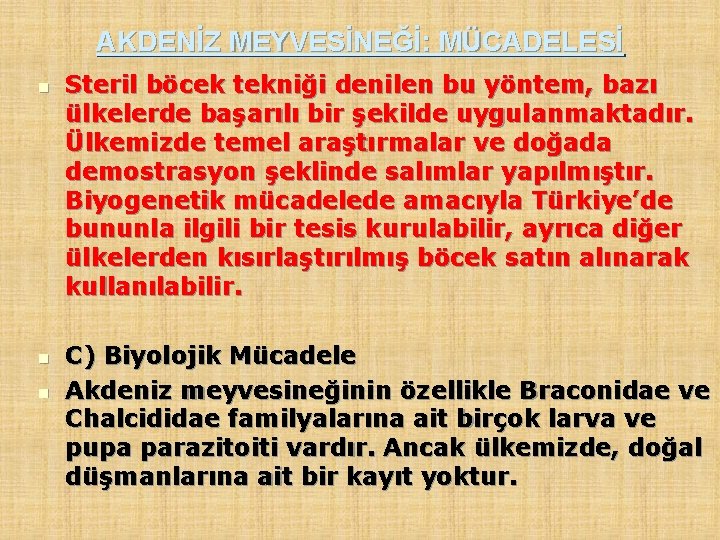 AKDENİZ MEYVESİNEĞİ: MÜCADELESİ n n n Steril böcek tekniği denilen bu yöntem, bazı ülkelerde