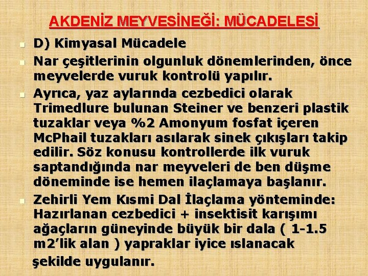 AKDENİZ MEYVESİNEĞİ: MÜCADELESİ n n D) Kimyasal Mücadele Nar çeşitlerinin olgunluk dönemlerinden, önce meyvelerde