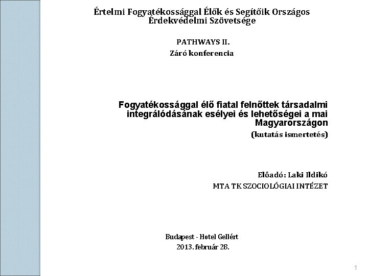 Értelmi Fogyatékossággal Élők és Segítőik Országos Érdekvédelmi Szövetsége PATHWAYS II. Záró konferencia Fogyatékossággal élő