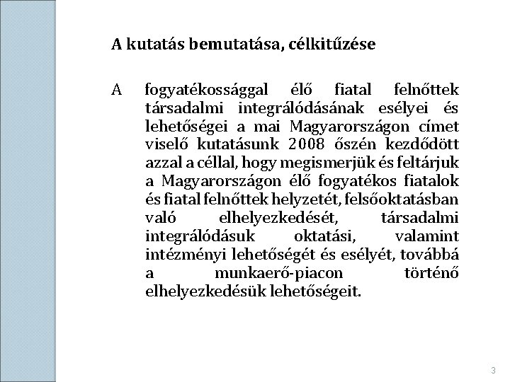 A kutatás bemutatása, célkitűzése A fogyatékossággal élő fiatal felnőttek társadalmi integrálódásának esélyei és lehetőségei