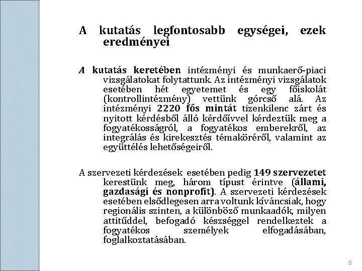 A kutatás legfontosabb eredményei egységei, ezek A kutatás keretében intézményi és munkaerő-piaci vizsgálatokat folytattunk.