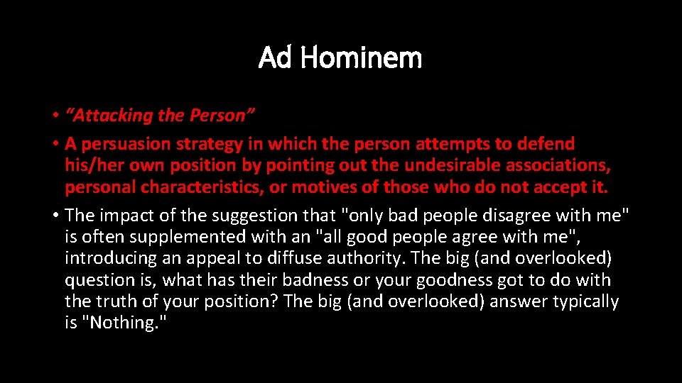 Ad Hominem • “Attacking the Person” • A persuasion strategy in which the person