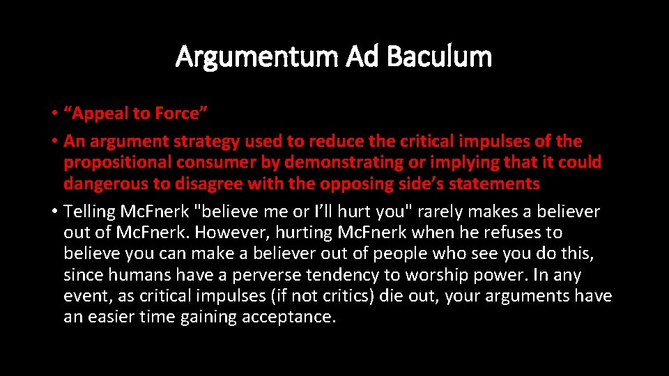 Argumentum Ad Baculum • “Appeal to Force” • An argument strategy used to reduce