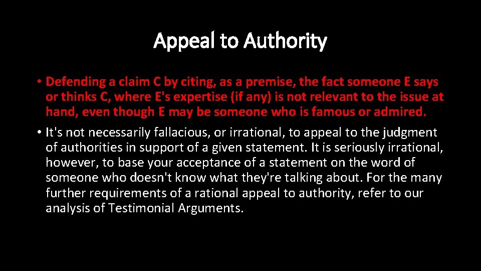 Appeal to Authority • Defending a claim C by citing, as a premise, the