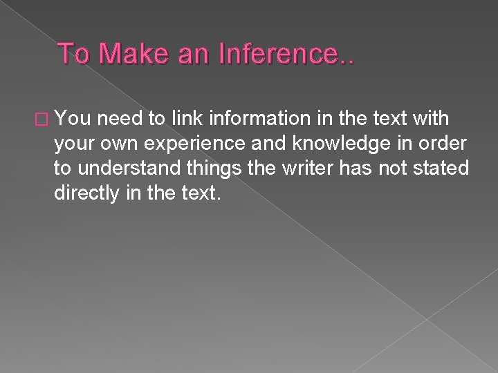 To Make an Inference. . � You need to link information in the text