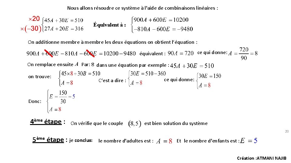 Nous allons résoudre ce système à l'aide de combinaisons linéaires : Équivalent à :