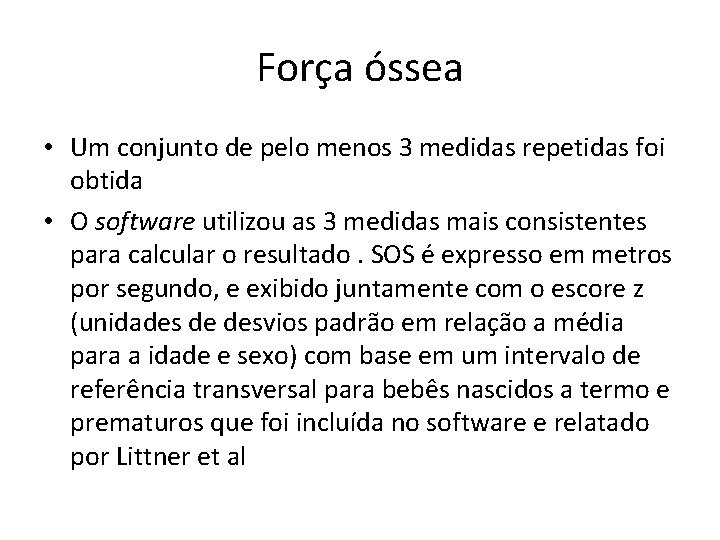 Força óssea • Um conjunto de pelo menos 3 medidas repetidas foi obtida •