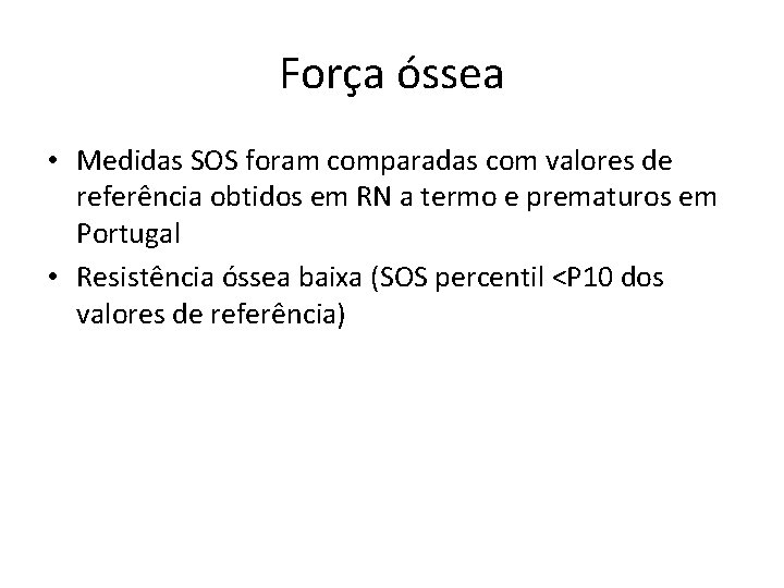 Força óssea • Medidas SOS foram comparadas com valores de referência obtidos em RN