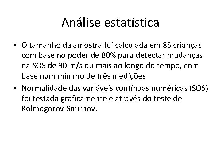 Análise estatística • O tamanho da amostra foi calculada em 85 crianças com base