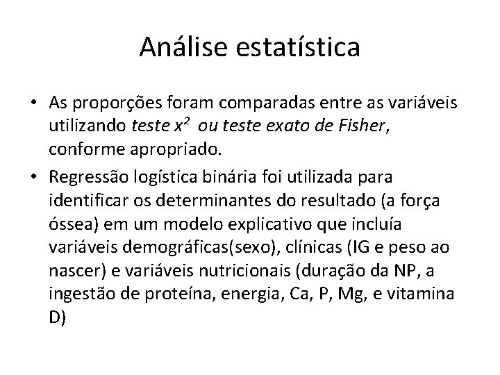 Análise estatística • As proporções foram comparadas entre as variáveis utilizando teste x² ou